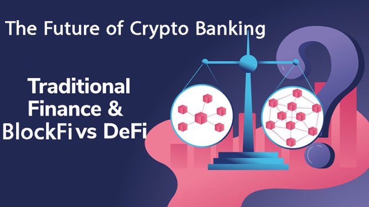 آینده بانکداری رمزنگاری TradFi در مقابل BlockFi و DeFi